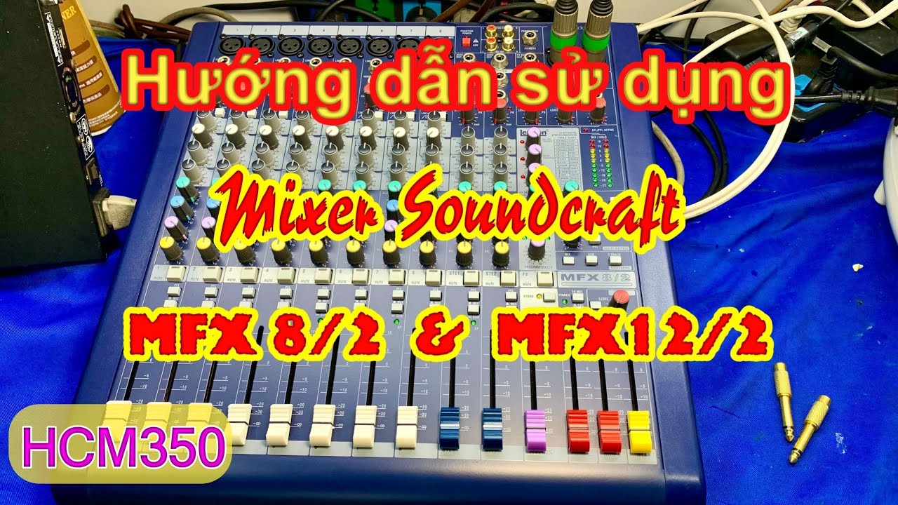 [HCM350] Hướng dẫn chỉnh Bàn Mixer Soundcraft MFX8/2. MFX12/2. Hoàng Audio HCM. 0937031686