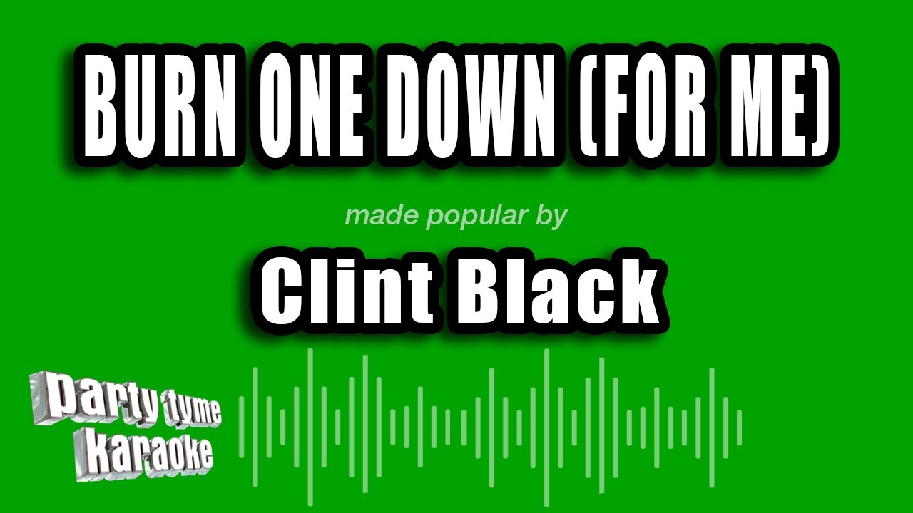 Clint Black - Burn One Down (For Me) (Karaoke Version)