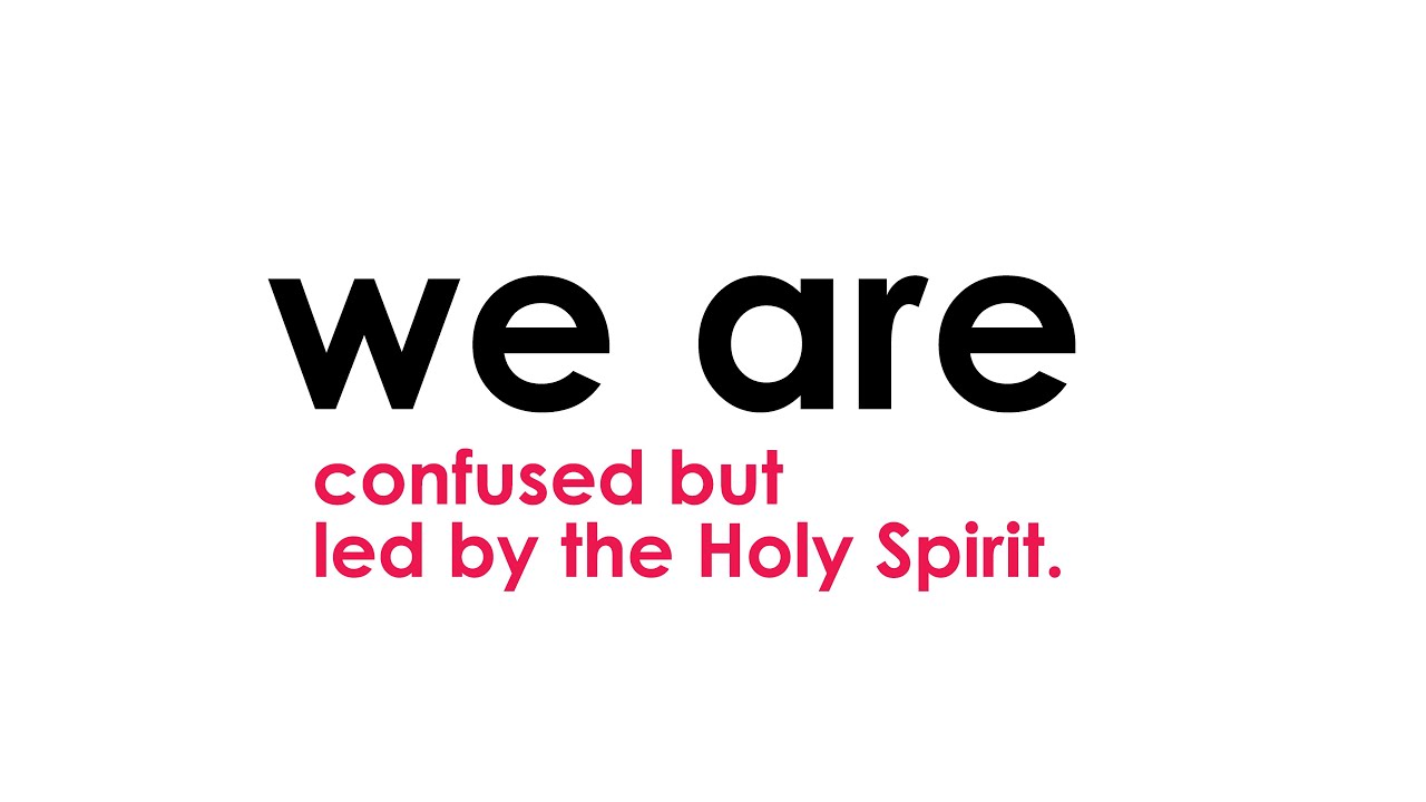 WE ARE. - Confused But Led By The Holy Spirit - 1 John 4