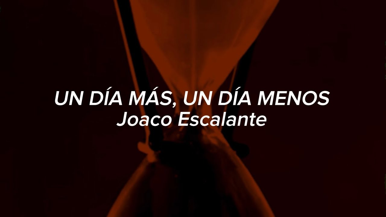 Joaco Escalante - UN DÍA MÁS, UN DÍA MENOS (Official Lyric Video)