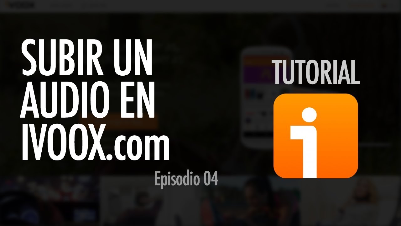 C&Oacute;MO SUBIR UN AUDIO | iVoox, ep. 04