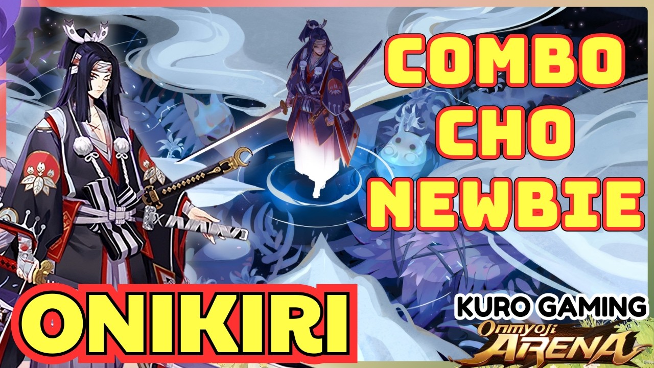 Onmyoji Arena | Onikiri | Hướng Dẫn L&ecirc;n Đồ, Skil & Combo Cho Người Mới | Season 25