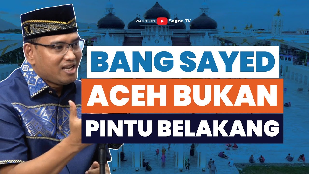 Bang Sayed dan Cara Pandang Baru Membangun Aceh