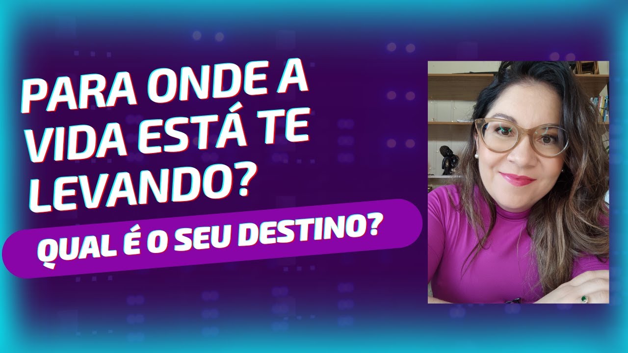 PARA ONDE A VIDA ESTÁ TE LEVANDO? O QUE É O DESTINO?