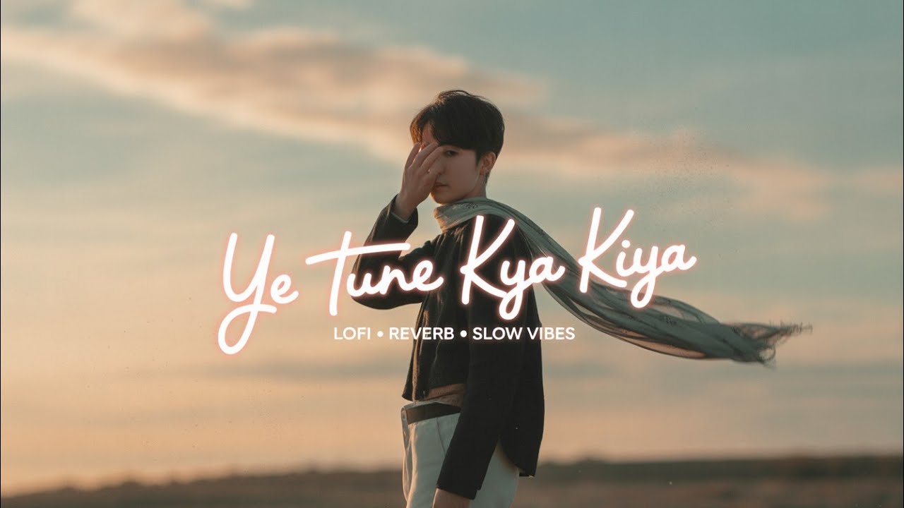 Ye Tune Kya Kiya|[Lofi Slowed +Reverb +SLOW VIBES] Ft. JAVED BASIR
