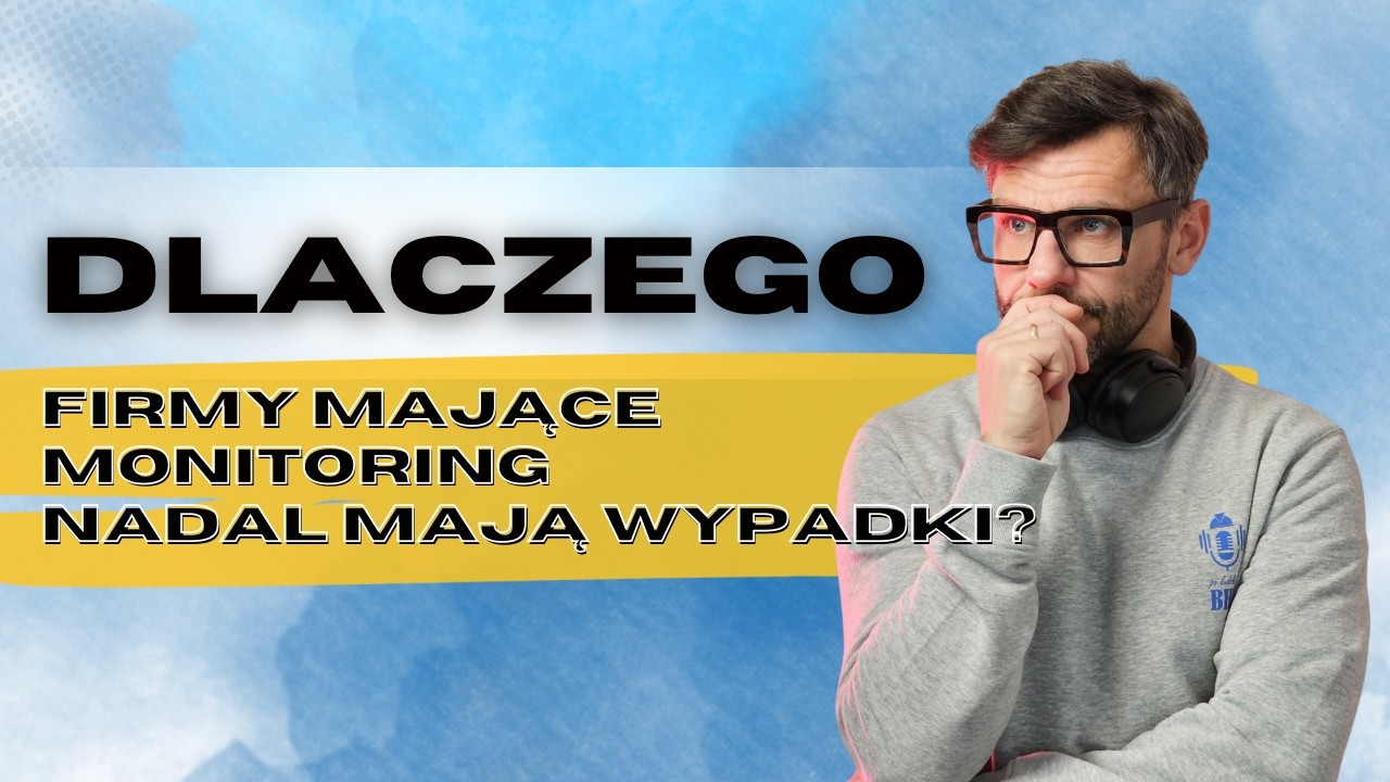 Dlaczego firmy mające monitoring nadal maja wypadki?