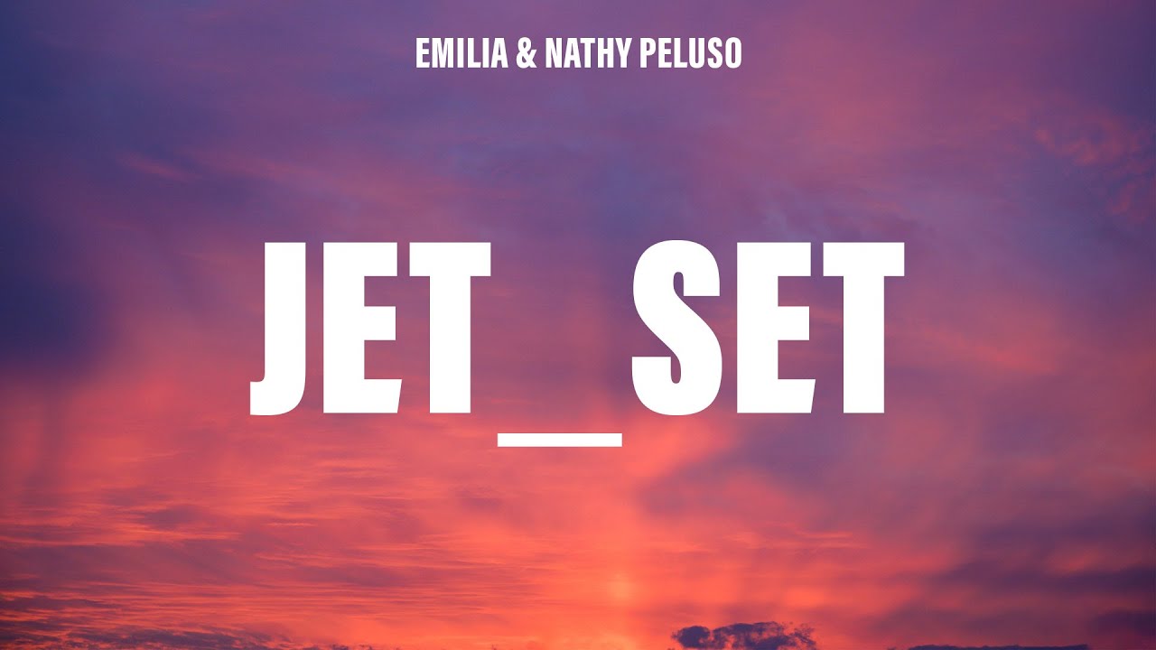 Emilia, NATHY PELUSO - JET_Set.mp3 (Letra/Lyrics)
