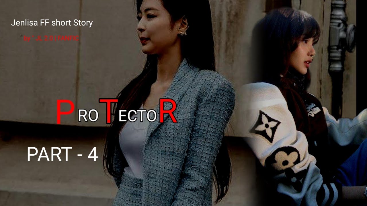 Part 4 Protector 🔥 | Jenlisa FF short story fictional