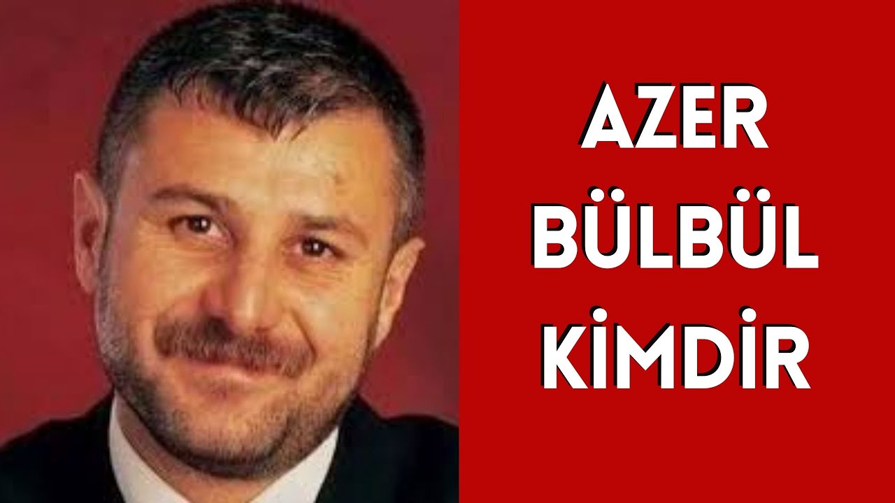 AZER BÜLBÜL KİMDİR, HAYATI VE HAKKINDA BİLİNMEYENLER