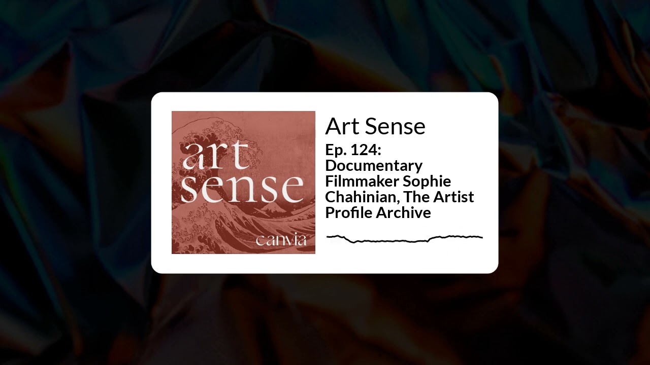 Art Sense - Ep. 124: Documentary Filmmaker Sophie Chahinian, The Artist Profile Archive