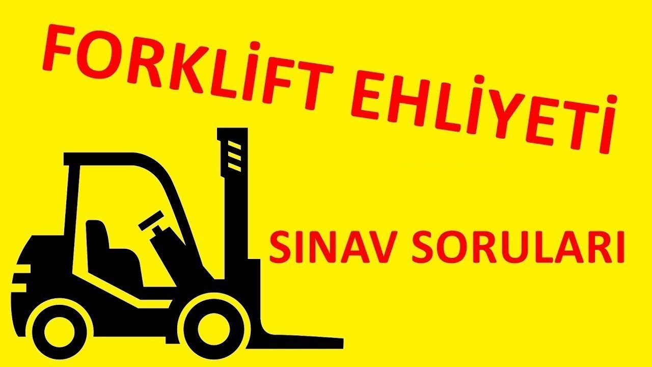 Forklift Ehliyet Sınavı 2025 Sınav Soruları ve Cevapları