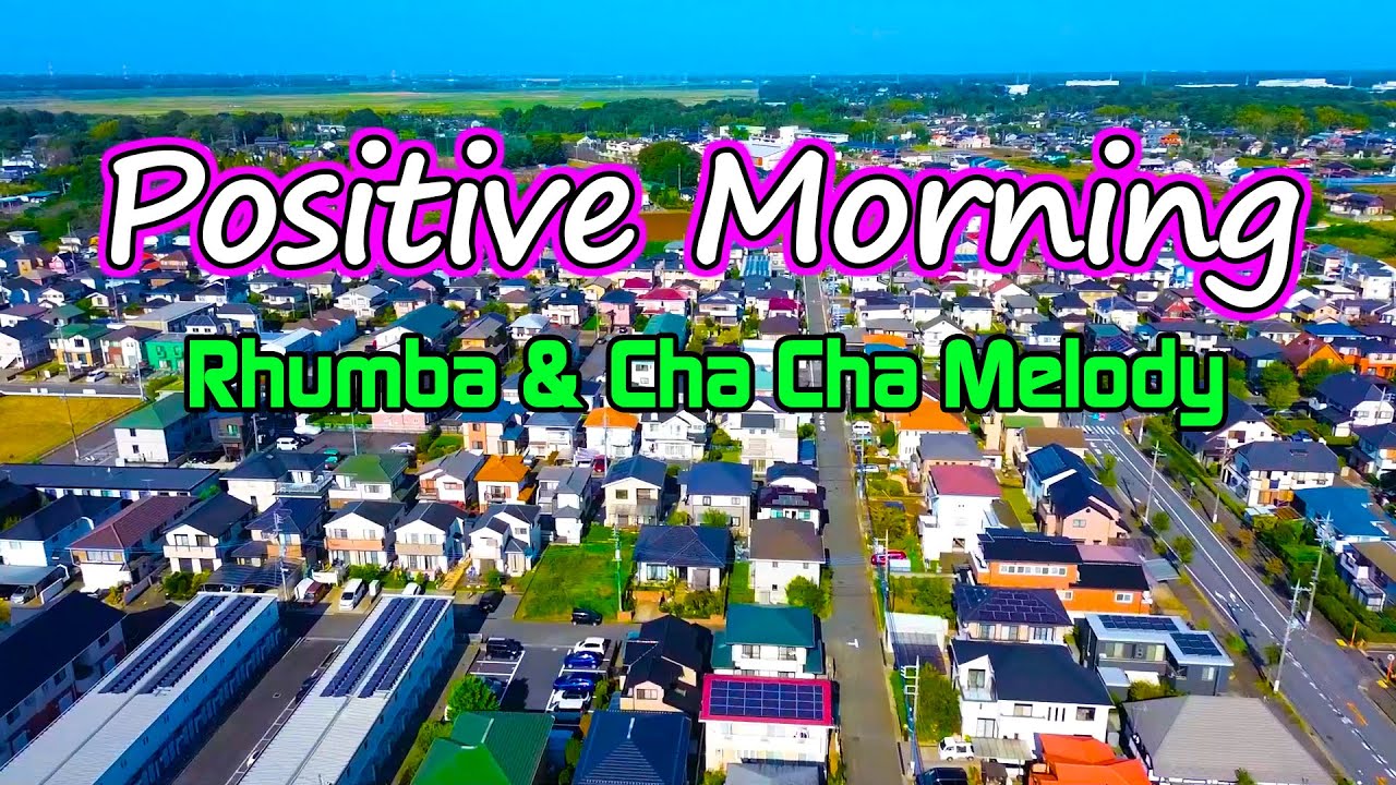Positive Morning Music – New Rhumba & Cha Cha Cha Relaxing Instrumental Melody - Have a Good Day