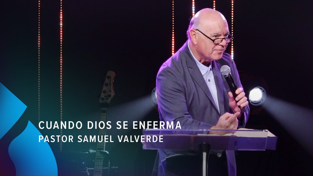 Cuando Dios se enferma - Pastor Samuel Valverde