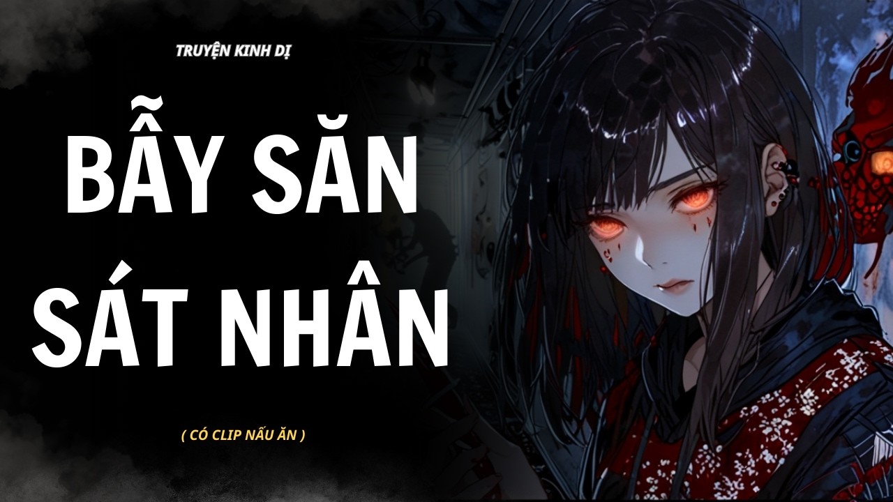 [ TRUYỆN KINH DỊ ] | BẪY SĂN SÁT NHÂN | AUDIO NẤU ĂN #truyenaudiokinhdi