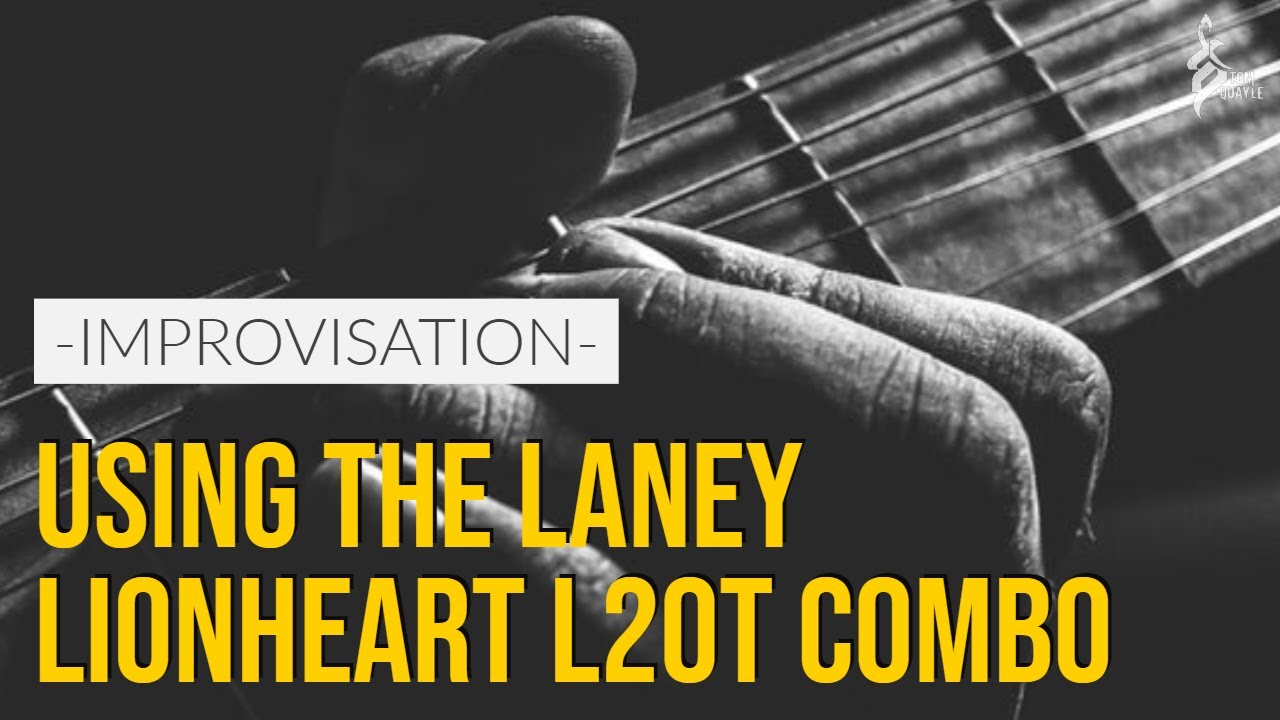 TOM QUAYLE IMPROVISATION | Using The Laney Lionheart L20T-212 Combo & Ibanez TQM1
