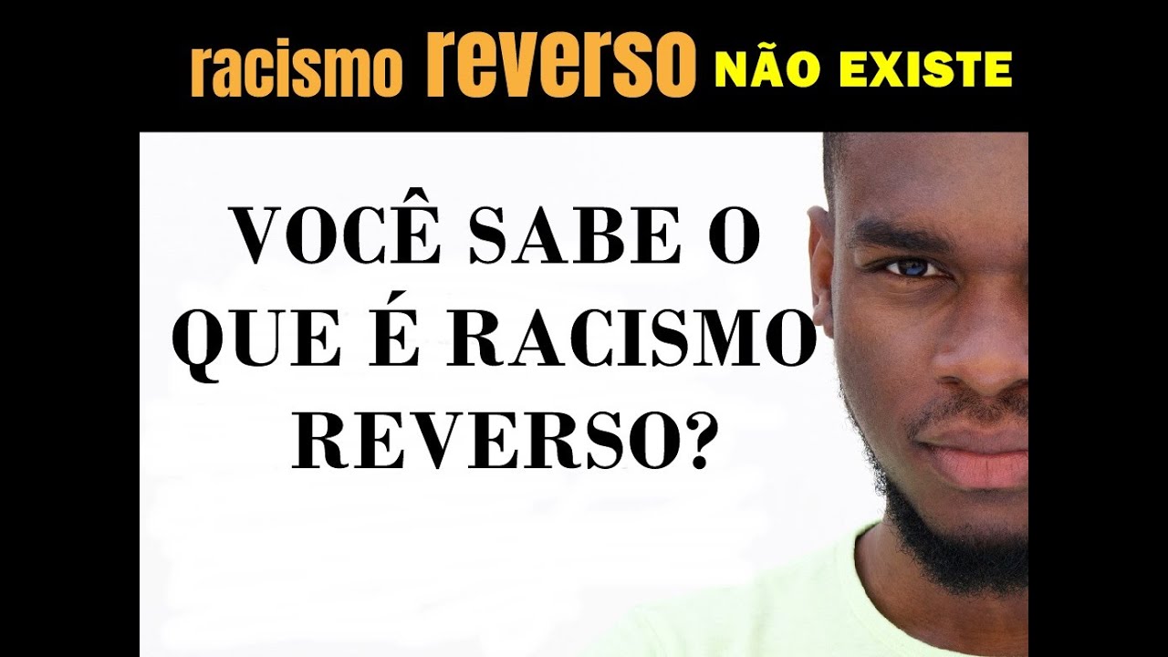 Voc&ecirc; sabe o que &eacute; racismo reverso?