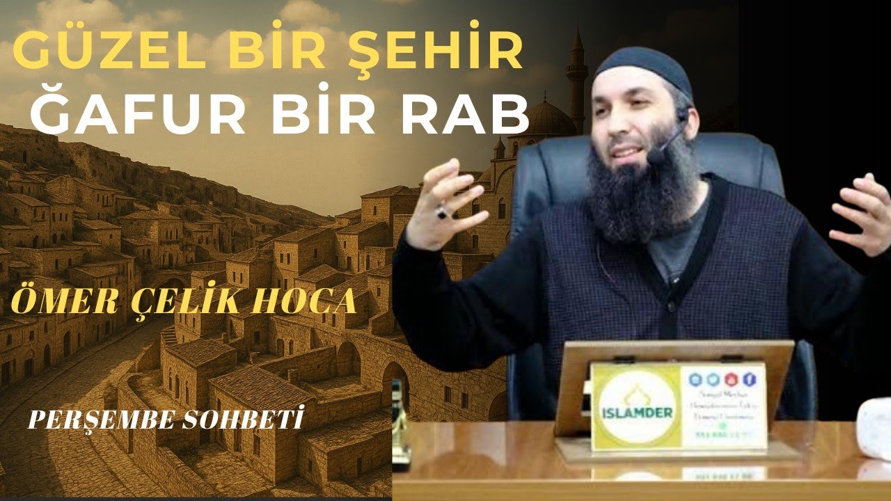 GÜZEL BİR ŞEHİR, ĞAFUR BİR RAB! (Ömer Çelik Hoca)