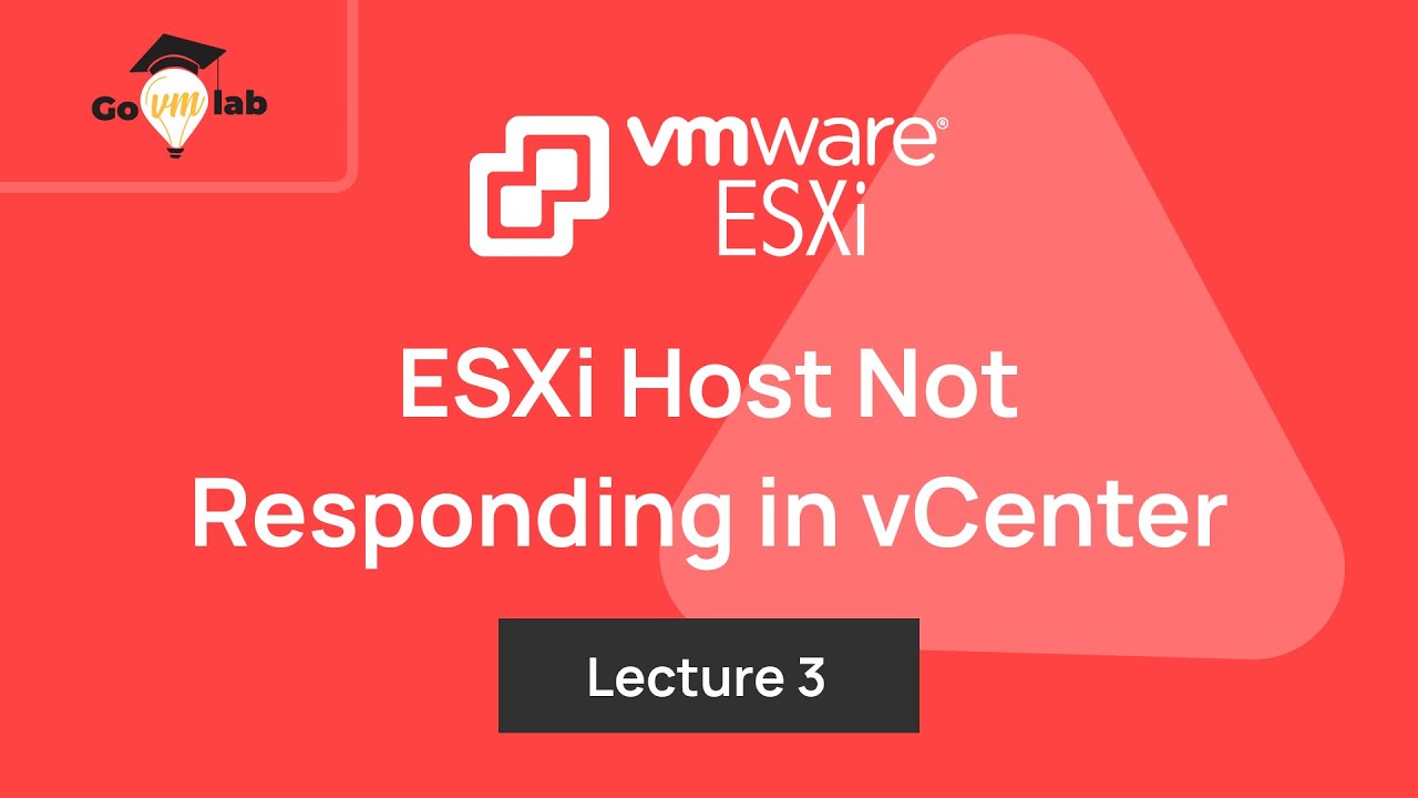 Lecture 3. VMware ESXi 8.x Host Not Responding in vCenter Issue: Troubleshooting Tutorials