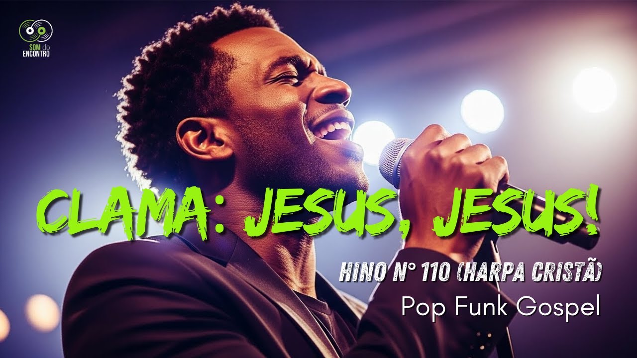 Clama: Jesus, Jesus! | Harpa Cristã n° 110 | #popgospel