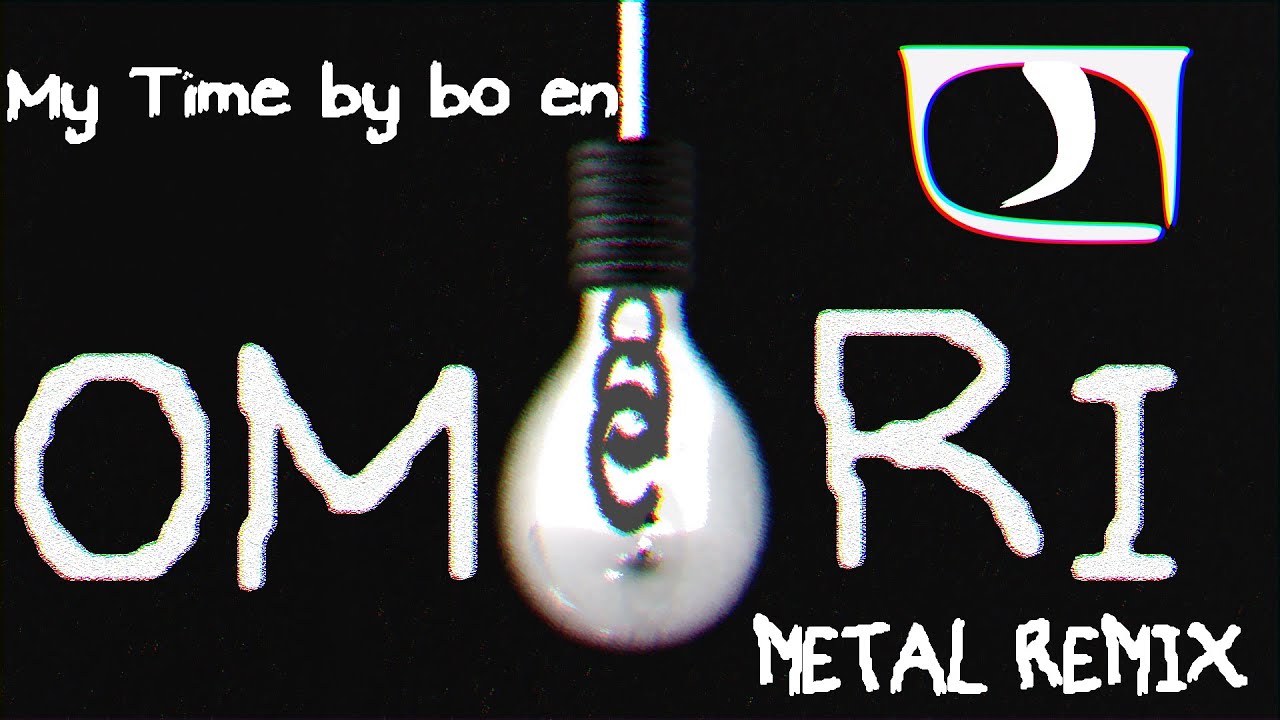 OMORI - MY TIME BY BO EN -- METAL REMIX BY J-TRIGGER (ft. Mr. Goatee, Igiko, Omar Indriago)