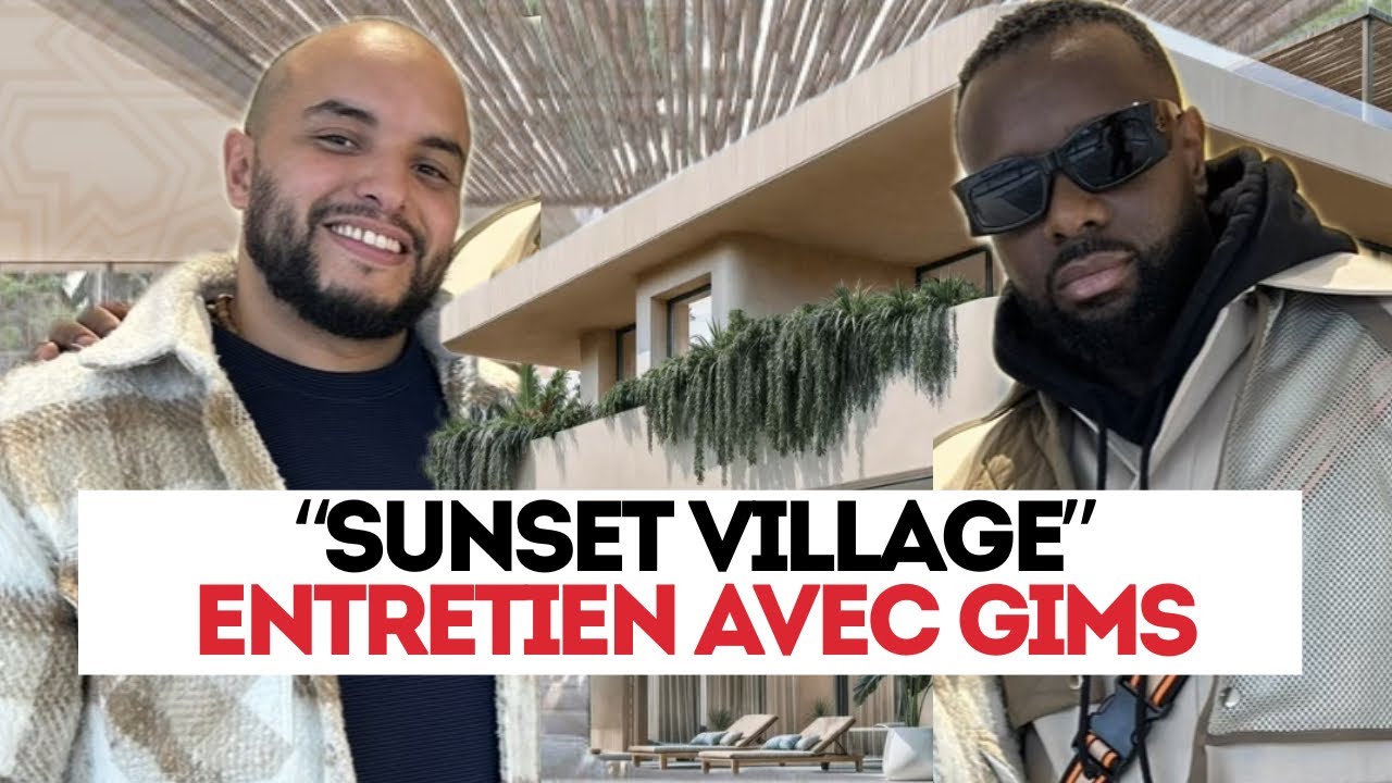 MON INTERVIEW DE GIMS : Projet « Sunset Village », sa relation avec le Maroc …