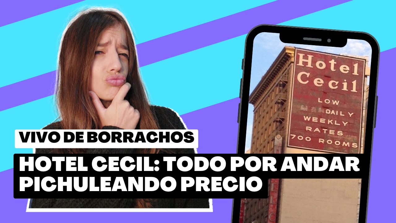 🏩​​​​​      HOTEL CECIL: TODO POR ANDAR PICHULEANDO PRECIO | 🔑​  Las últimas horas de Elisa Lam