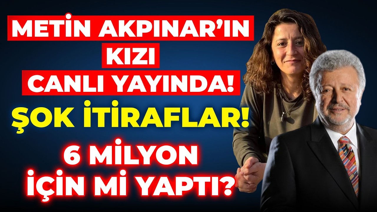#CANLI ŞOK İTİRAFLAR! 6 MİLYON İÇİN Mİ YAPTI? Metin Akpınar’ın KIZI CANLI YAYINDA!