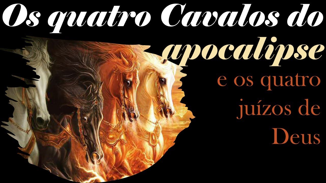 Os quatro cavalos do apocalipse e os quatro Juízos de Deus   - Princípio das Dores