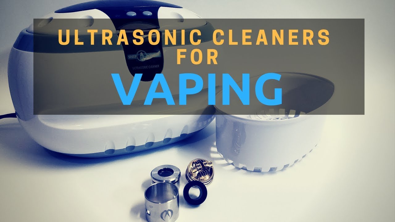 Ultrasonic Cleaners for Vaping - What to Look For, Dos and Don'ts, etc.