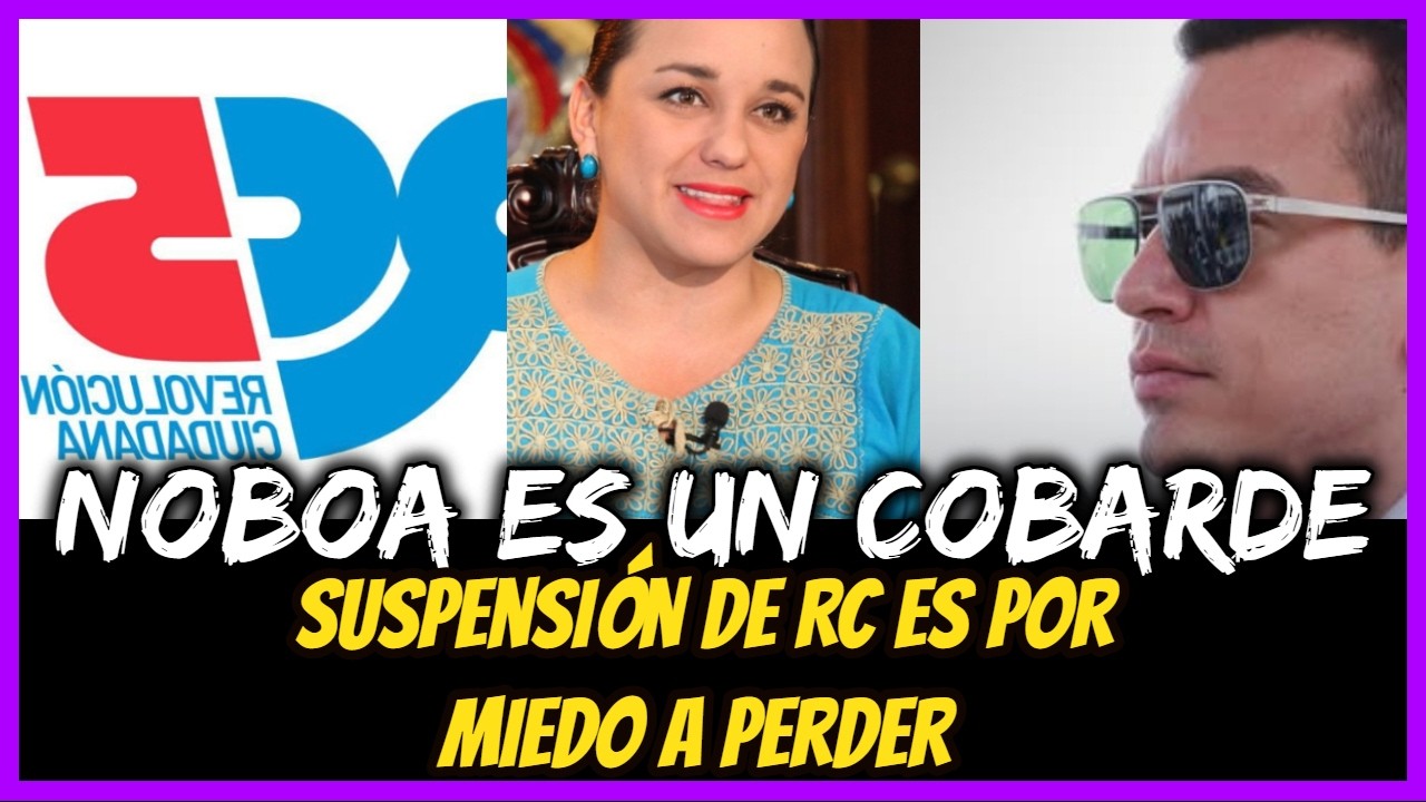Noboa es un cobarde. Suspensión de RC es por miedo a perder
