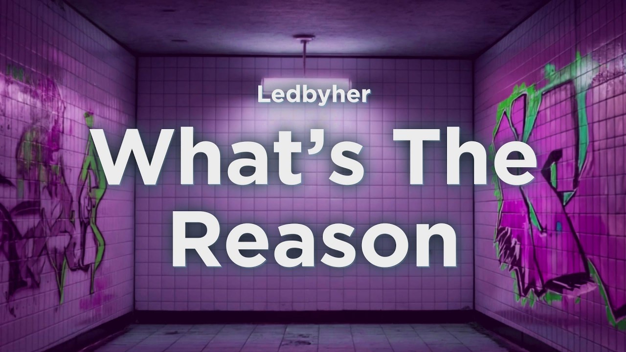 Ledbyher - What’s The Reason (Lyrics)
