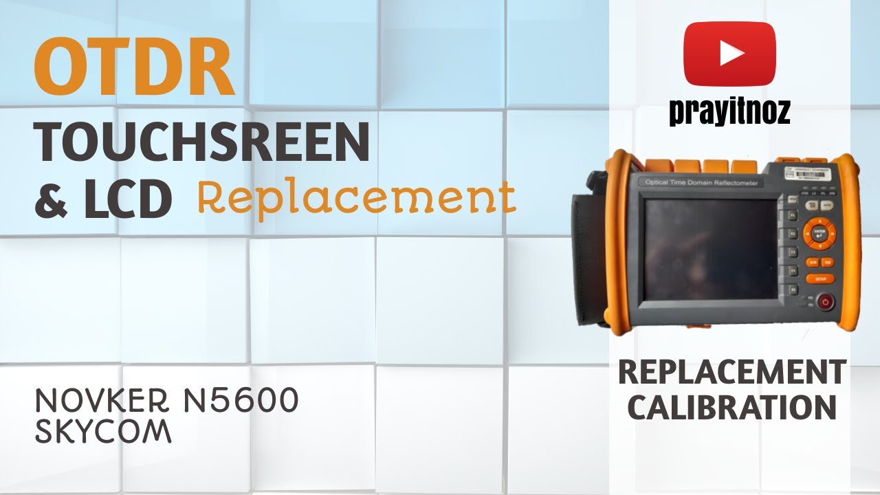 Cara Mengganti dan Kalibrasi LCD TOUCHSCREEN OTDR NK5600 Novker Skycom