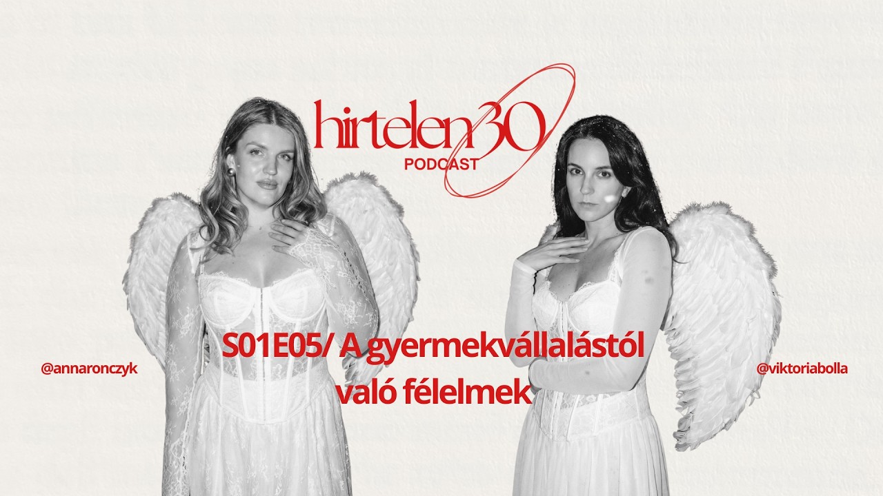 S01E05 / A gyermekvállalástól való félelmek / Hirtelen30 podcast