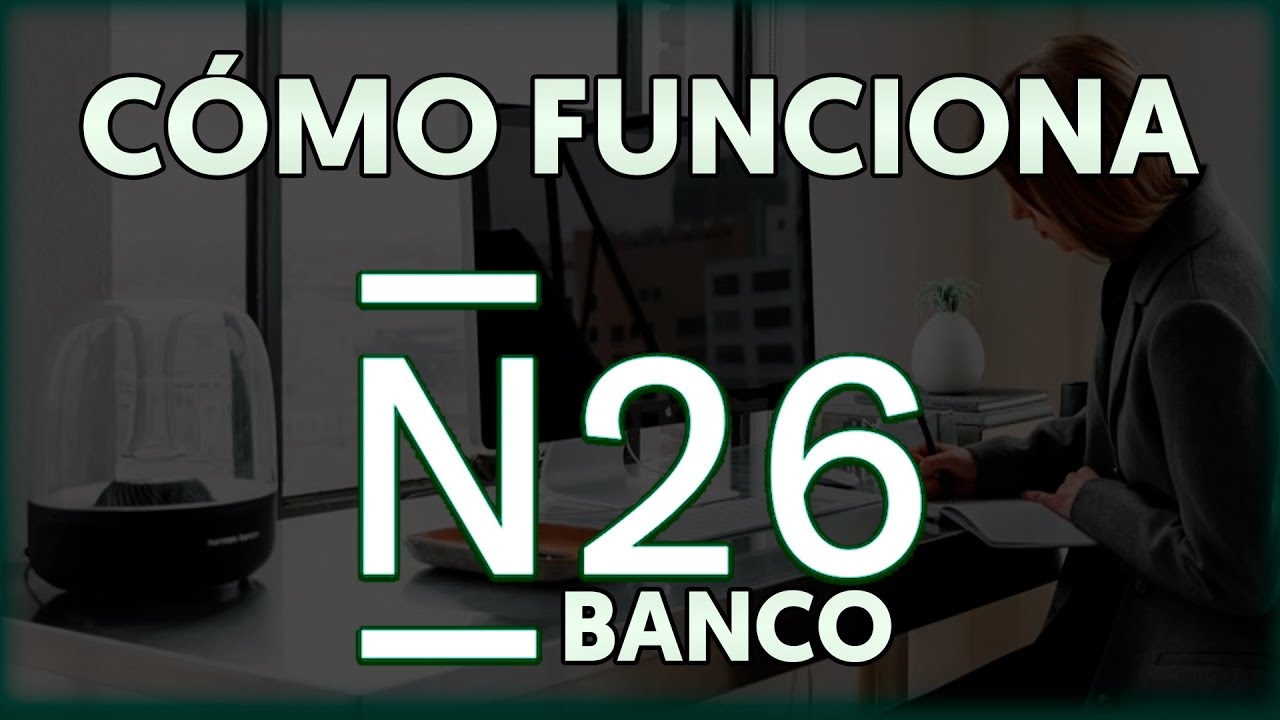➡️ &iquest;C&oacute;mo funciona el Banco N26? &rArr; Tutorial B&aacute;sico N26.COM Banco OnLine  [Actualizado 2026]