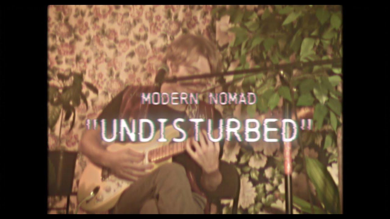 Modern Nomad - Undisturbed (Live in My Bedroom)