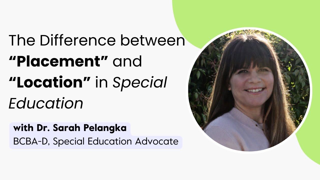 The Difference between “Placement” And “Location” In Special Education | Undivided