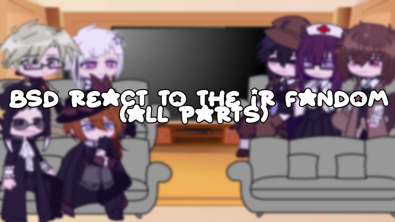 Bsd react to their fandom // all parts // shipps // X2