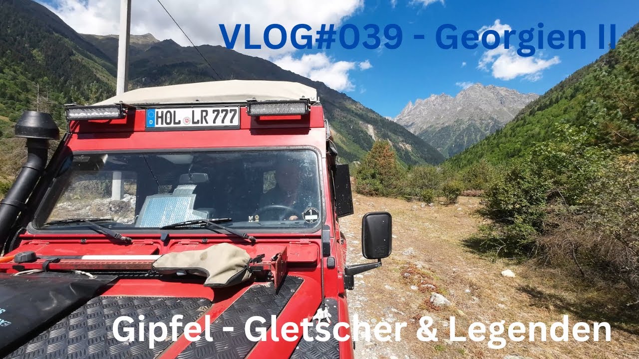 VLOG#039 - Georgien Teil II, es bleibt spektakulär, Gletscher, Gipfel und Legenden