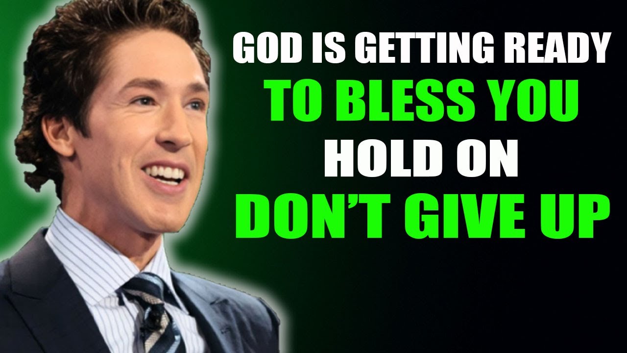 Joel Osteen _ God Is Getting Ready to Bless You — Hold On, Don’t Give Up