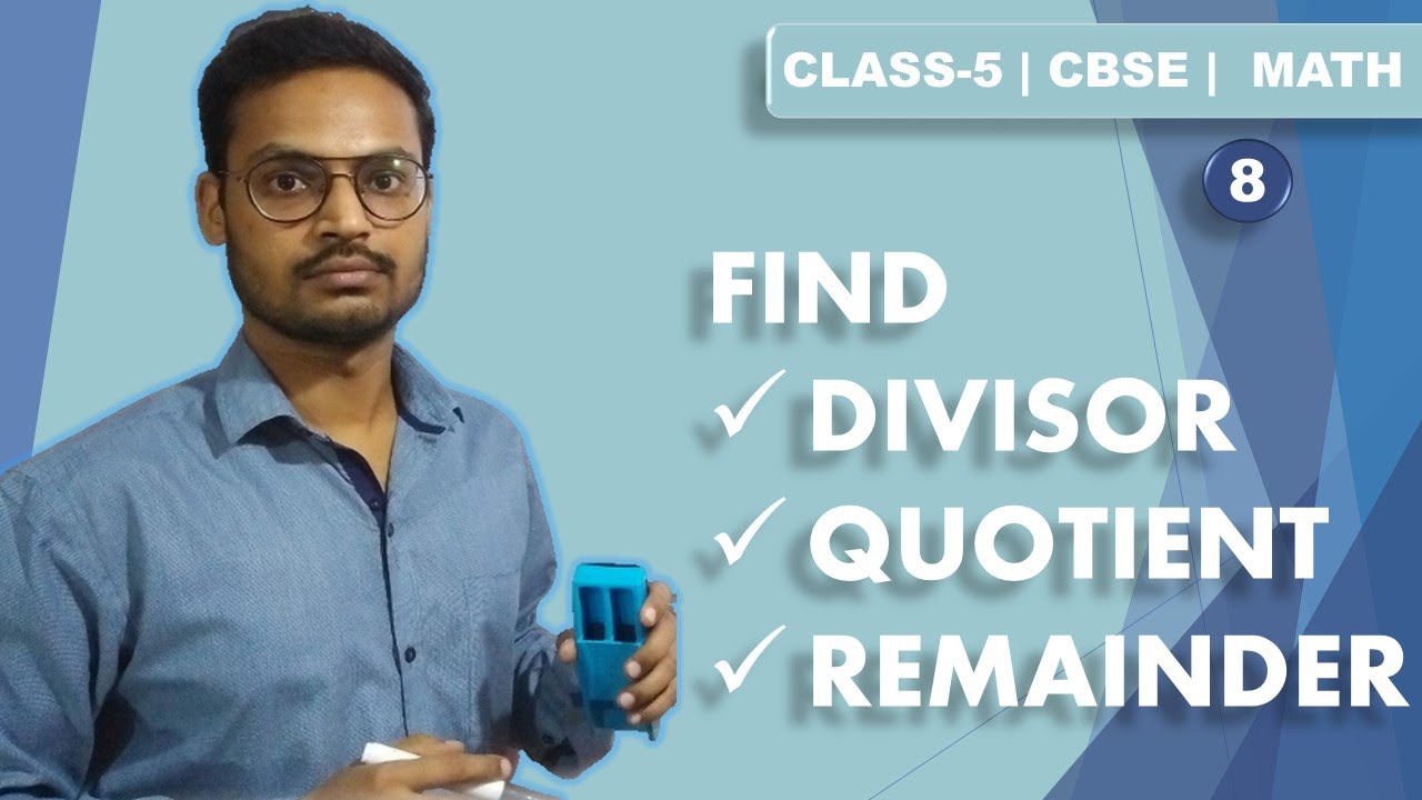 Find - Divisor, Quotient, Dividend and Remainder | CLASS-5 | CBSE