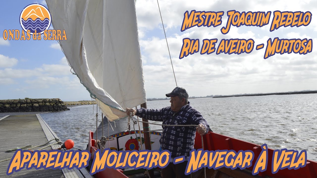 Ria de Aveiro - Moliceiro aparelhado pelo Mestre Joaquim - Navegação à vela - Cais do Bico - Murtosa