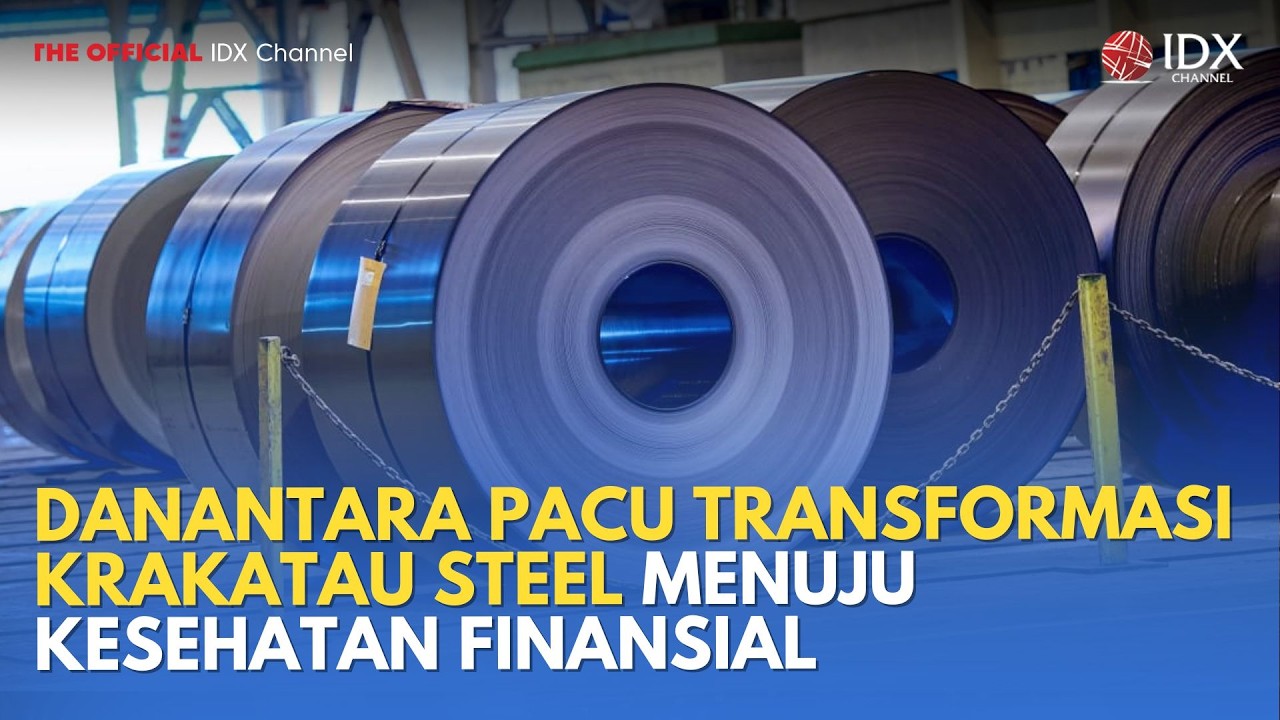 Danantara Pacu Transformasi Krakatau Steel Menuju Kesehatan Finansial | MILENOMICS