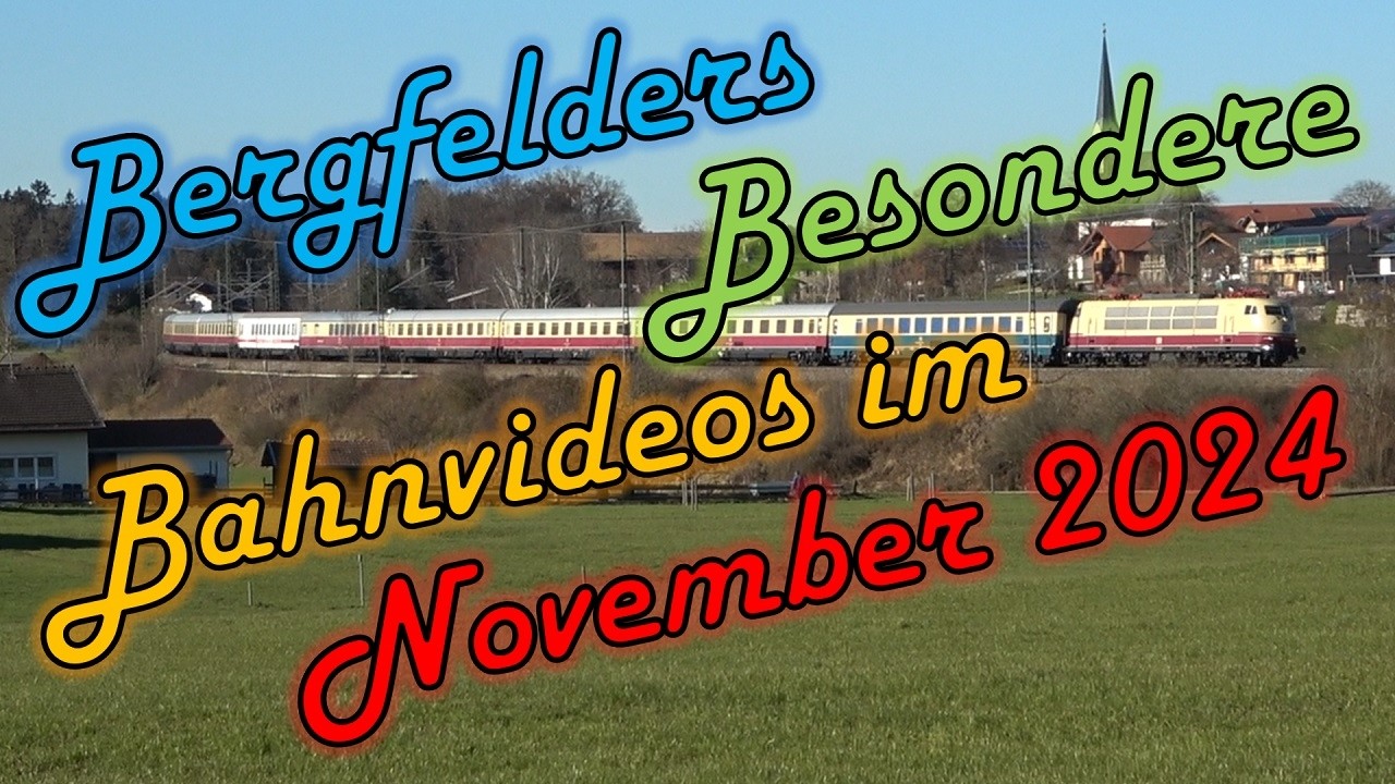 Bergfelders Besondere Bahnvideos | November 2024