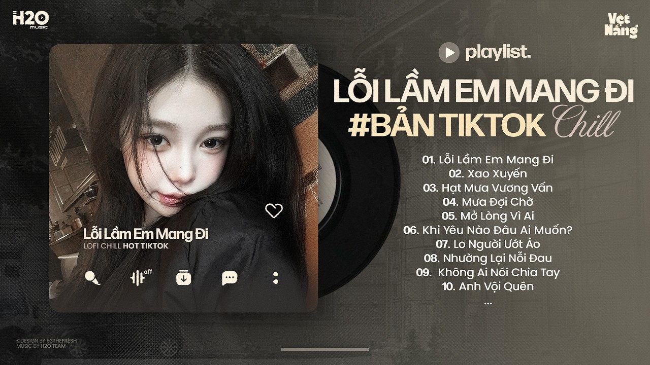 Lầm Lỗi Em Đã Mang Đi Còn Dày Vò Trong Tâm Trí Em - Lỗi Lầm Em Mang Đi Lofi - Nhạc Chill TikTok 2026