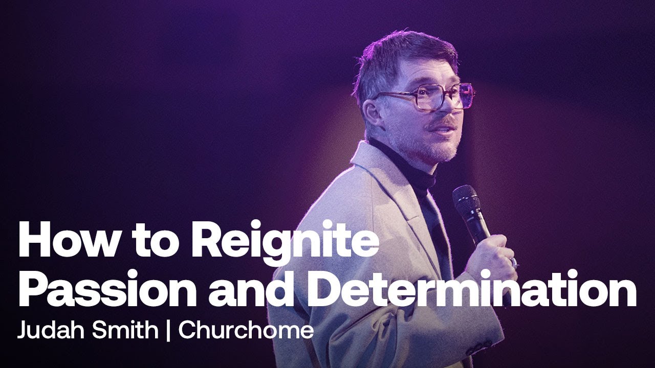 How to Reignite Passion and Determination | Judah Smith