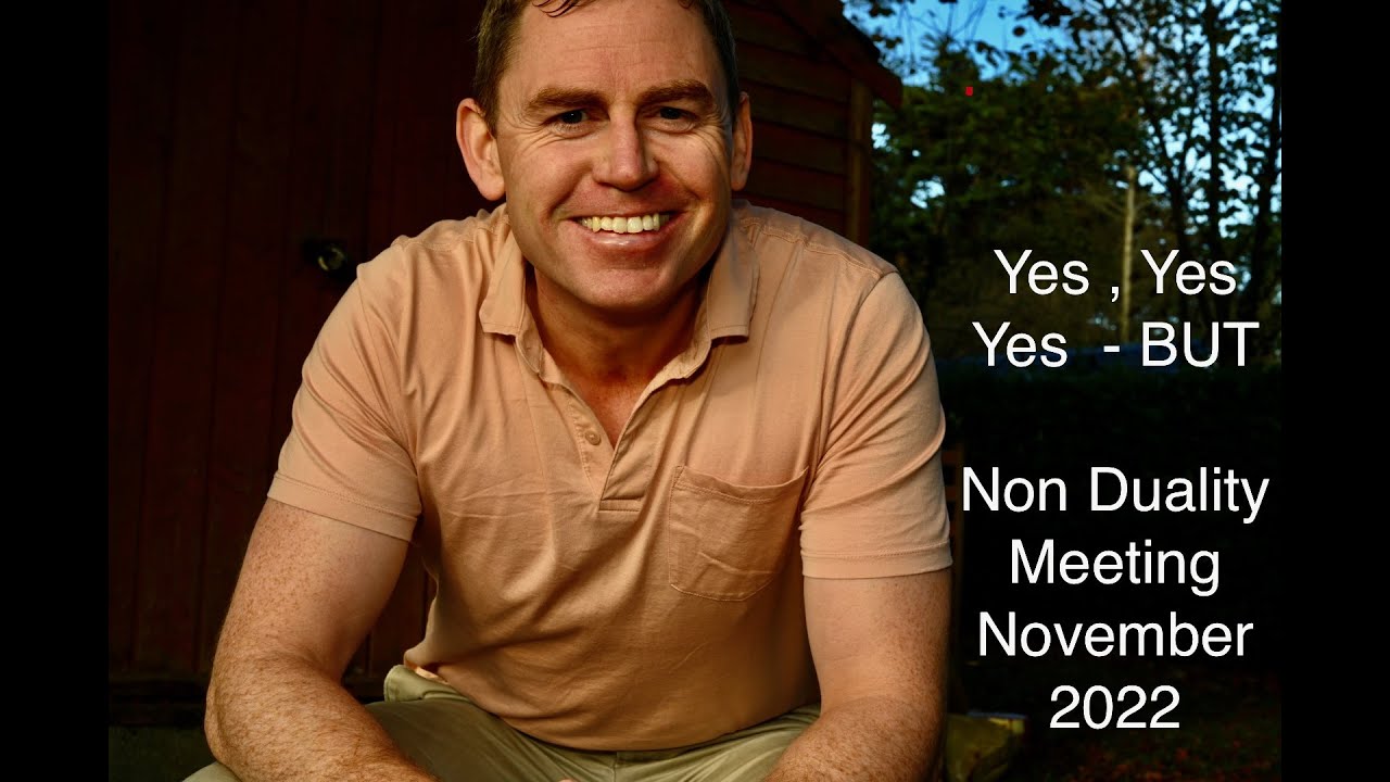 Yes Yes Yes- BUT.. Zoom Meeting [Non Duality]