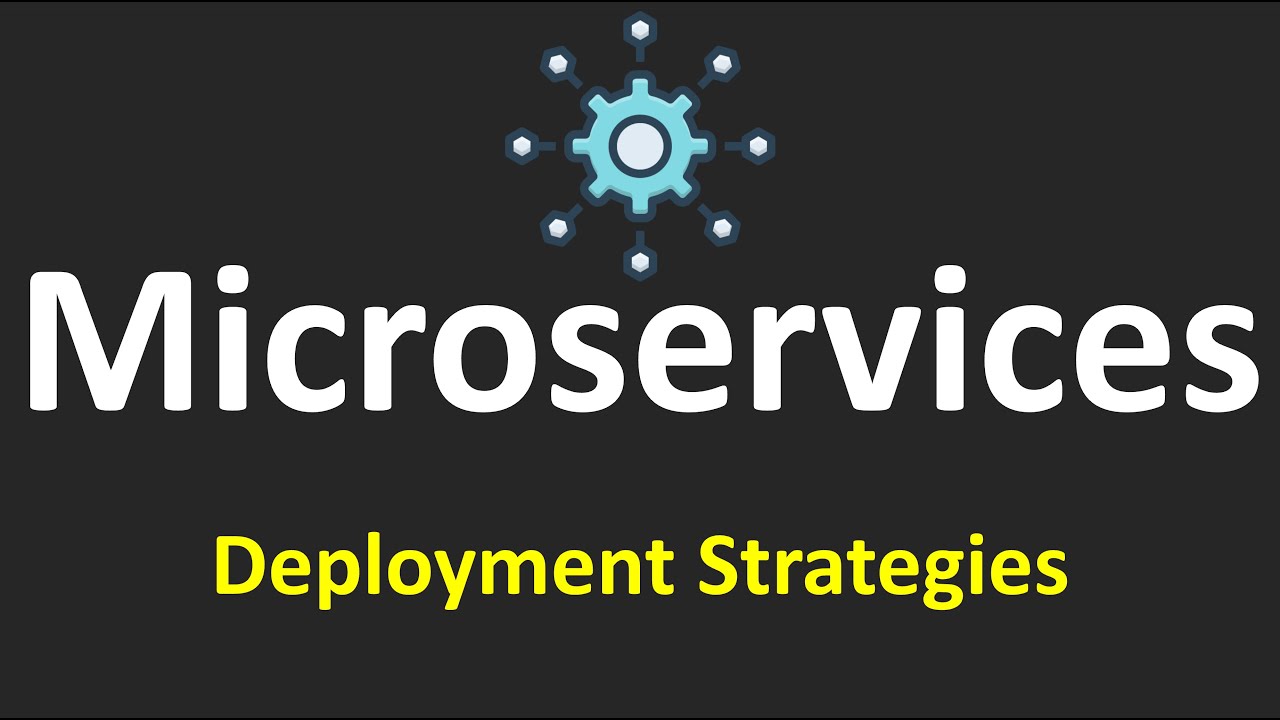 Microservices Tutorials - 1.Deployment Strategies