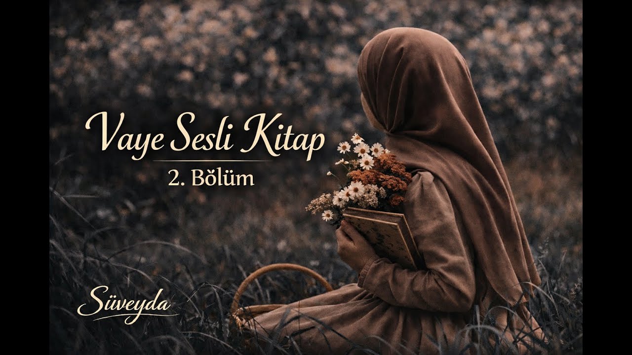 Vaye 2.Bölüm / Bazı Hisler Sessizce Başlar / Sesli Kitap