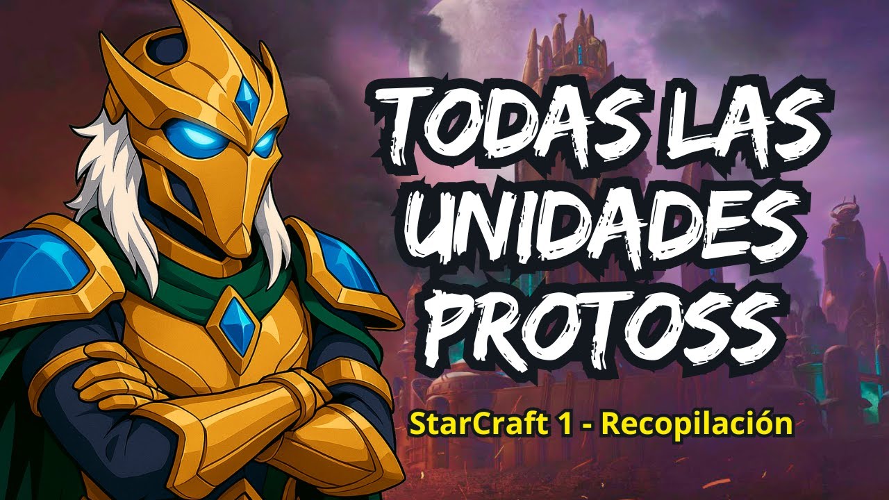 Todas las unidades Protoss, del StarCraft 1 - (Recopilaci&oacute;n)