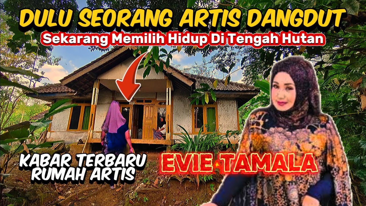 KONDISI TERBARU RUMAH ARTIS EVIE TAMALA DAN RUMAH ARTIS DANGDUT YANG PILIH TINGGAL DI TENGAH HUTAN